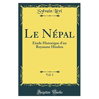 Lévi, Sylvain Le Népal, Vol. 1: Étude Historique d'un Royaume Hindou (Classic Reprint) - Publicité Lévi, Sylvain Le Népal, Vol. 1: Étude Historique d'un Royaume Hindou (Classic Reprint) - Publicité