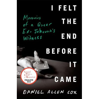 Cox, Daniel Allen I Felt the End Before It Came: Memoirs of a Queer Ex-Jehovah's Witness - Publicité Cox, Daniel Allen I Felt the End Before It Came: Memoirs of a Queer Ex-Jehovah's Witness - Publicité