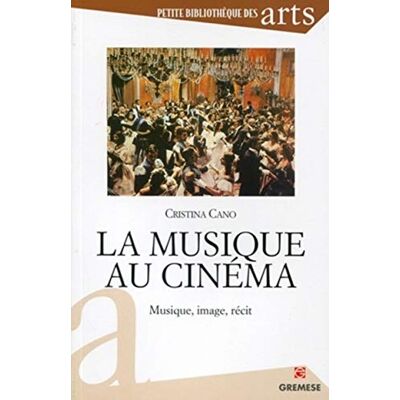 Cano, Cristina La musique au cinéma: Musique, image, récit. Publicité Cano, Cristina La musique au cinéma: Musique, image, récit. Publicité