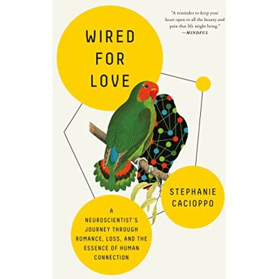 Cacioppo, Stephanie Wired for Love: A Neuroscientist's Journey Through Romance, Loss, and the Essence of Human Connection - Publicité Cacioppo, Stephanie Wired for Love: A Neuroscientist's Journey Through Romance, Loss, and the Essence of Human Connection - Publicité