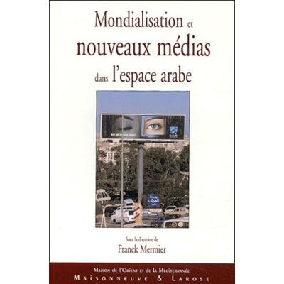 Collectif Mondialisation et nouveaux médias dans l'espace arabe - Publicité Collectif Mondialisation et nouveaux médias dans l'espace arabe - Publicité