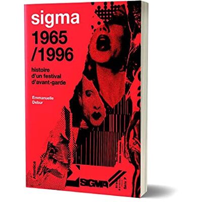 Debur, Emmanuelle SIGMA 1965/1996 Histoire d'un festival d'avant-garde - Publicité Debur, Emmanuelle SIGMA 1965/1996 Histoire d'un festival d'avant-garde - Publicité