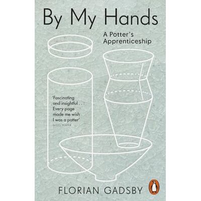 Gadsby, Florian By My Hands: A Potter’s Apprenticeship - Publicité Gadsby, Florian By My Hands: A Potter’s Apprenticeship - Publicité