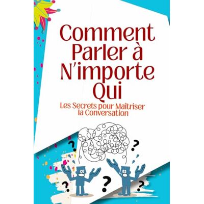 abb Comment Parler à N’importe Qui : Les Secrets pour Maîtriser la Conversation, le Charisme et l’Influence dans la Vie, le Travail et les Relations: ... et charisme pour créer des relations durables - Publicité abb Comment Parler à N’importe Qui : Les Secrets pour Maîtriser la Conversation, le Charisme et l’Influence dans la Vie, le Travail et les Relations: ... et charisme pour créer des relations durables - Publicité