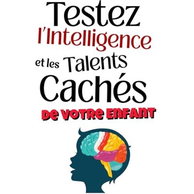 abb Testez l’Intelligence et les Talents Cachés de Votre Enfant: 50 tests et jeux éducatifs pour stimuler la mémoire, la logique, la créativité et la confiance de Votre enfant - Publicité abb Testez l’Intelligence et les Talents Cachés de Votre Enfant: 50 tests et jeux éducatifs pour stimuler la mémoire, la logique, la créativité et la confiance de Votre enfant - Publicité