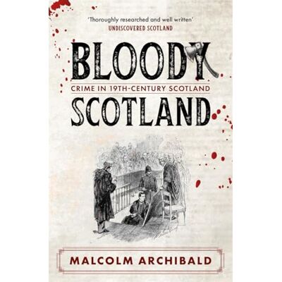 Archibald, Malcolm Bloody Scotland: Crimes That Shaped 19th-century Scotland - Publicité Archibald, Malcolm Bloody Scotland: Crimes That Shaped 19th-century Scotland - Publicité