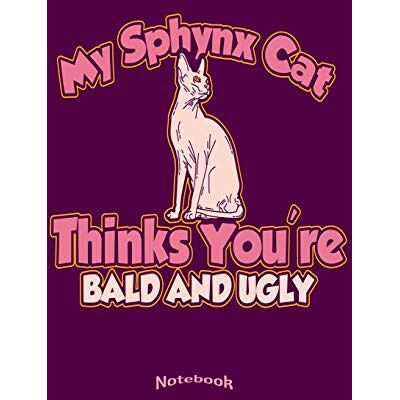 Notebooks, Pioletta Art My Sphynx Cat Thinks You're Bald And Ugly: Funny Sarcastic Ugly and Rude Notebook, Diary or Journal Gift for Naked Sphynx Cat Lovers, Owners, Breeders ... Cream Paper, Glossy Finished Soft Cover - Publicité Notebooks, Pioletta Art My Sphynx Cat Thinks You're Bald And Ugly: Funny Sarcastic Ugly and Rude Notebook, Diary or Journal Gift for Naked Sphynx Cat Lovers, Owners, Breeders ... Cream Paper, Glossy Finished Soft Cover - Publicité