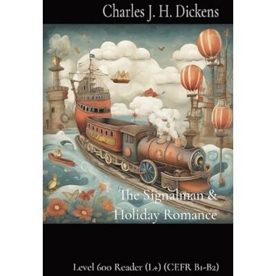 Dickens, Charles J H The Signalman & Holiday Romance: Level 600 Reader (L+) (CEFR B1-B2) - Publicité Dickens, Charles J H The Signalman & Holiday Romance: Level 600 Reader (L+) (CEFR B1-B2) - Publicité