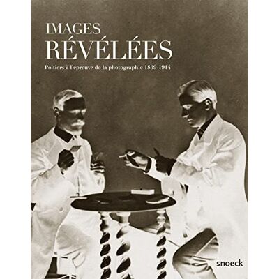 COLLECTIF IMAGES REVELEES POITIERS A L'EPREUVE DE LA PHOTO. 1839-1914 - Publicité COLLECTIF IMAGES REVELEES POITIERS A L'EPREUVE DE LA PHOTO. 1839-1914 - Publicité
