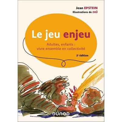 Epstein, Jean Le jeu enjeu 2e éd.: Adultes, enfants : vivre ensemble en collectivité - Publicité Epstein, Jean Le jeu enjeu 2e éd.: Adultes, enfants : vivre ensemble en collectivité - Publicité