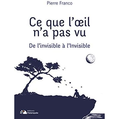 Franco, Pierre Ce que l'oeil n'a pas vu: De l’invisible à l’Invisible - Publicité Franco, Pierre Ce que l'oeil n'a pas vu: De l’invisible à l’Invisible - Publicité