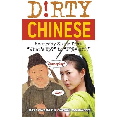 Coleman, Matt Dirty Chinese: Everyday Slang from What's Up to F*%# Off- - Publicité Coleman, Matt Dirty Chinese: Everyday Slang from What's Up to F*%# Off- - Publicité