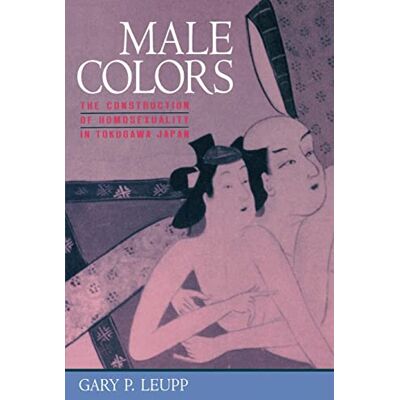 Leupp, Gary Male Colors: The Construction of Homosexuality in Tokugawa Japan - Publicité Leupp, Gary Male Colors: The Construction of Homosexuality in Tokugawa Japan - Publicité