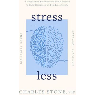 Stone, Charles Stress Less: 9 Habits from the Bible and Brain Science to Build Resilience and Reduce Anxiety; Biblically Sound; Research Informed - Publicité Stone, Charles Stress Less: 9 Habits from the Bible and Brain Science to Build Resilience and Reduce Anxiety; Biblically Sound; Research Informed - Publicité