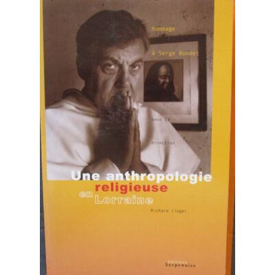 Lioger, Richard Une anthropologie religieuse en Lorraine: hommage à Serge Bonnet - Publicité Lioger, Richard Une anthropologie religieuse en Lorraine: hommage à Serge Bonnet - Publicité