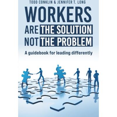 Conklin, Todd WORKERS are the Solution not the Problem: A guidebook for leading differently - Publicité Conklin, Todd WORKERS are the Solution not the Problem: A guidebook for leading differently - Publicité