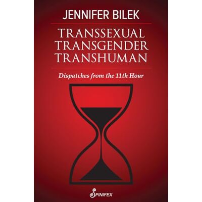 Bilek, Jennifer Transsexual Transgender Transhuman: Dispatches from the 11th Hour - Publicité Bilek, Jennifer Transsexual Transgender Transhuman: Dispatches from the 11th Hour - Publicité
