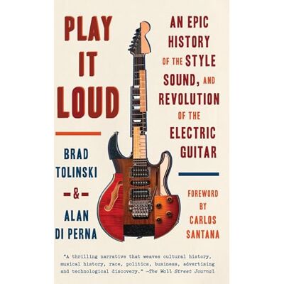 Tolinski, Brad Play It Loud: An Epic History of the Style, Sound, and Revolution of the Electric Guitar - Publicité Tolinski, Brad Play It Loud: An Epic History of the Style, Sound, and Revolution of the Electric Guitar - Publicité