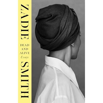 Smith, Zadie Dead and Alive: The illuminating new essay collection from the award-winning author of The Fraud - Publicité Smith, Zadie Dead and Alive: The illuminating new essay collection from the award-winning author of The Fraud - Publicité