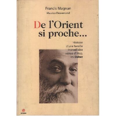 Collectif De l'Orient si proche: Histoire d'une famille marseillaise venue d'Alep, les Daher - Publicité Collectif De l'Orient si proche: Histoire d'une famille marseillaise venue d'Alep, les Daher - Publicité