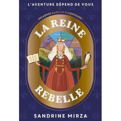 Mirza, Sandrine La Reine rebelle Aliénor d'Aquitaine L'aventure dépend de vous Histoire Choix: Incarnez Aliénor d'Aquitaine ! - Publicité Mirza, Sandrine La Reine rebelle Aliénor d'Aquitaine L'aventure dépend de vous Histoire Choix: Incarnez Aliénor d'Aquitaine ! - Publicité