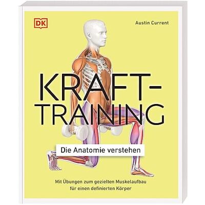 Current, Austin Krafttraining Die Anatomie verstehen: Mit Übungen zum gezielten Muskelaufbau für einen definierten Körper - Publicité Current, Austin Krafttraining Die Anatomie verstehen: Mit Übungen zum gezielten Muskelaufbau für einen definierten Körper - Publicité