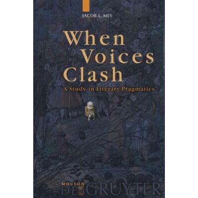 Mey, Jacob When Voices Clash: A Study In Literary Pragmatics - Publicité Mey, Jacob When Voices Clash: A Study In Literary Pragmatics - Publicité
