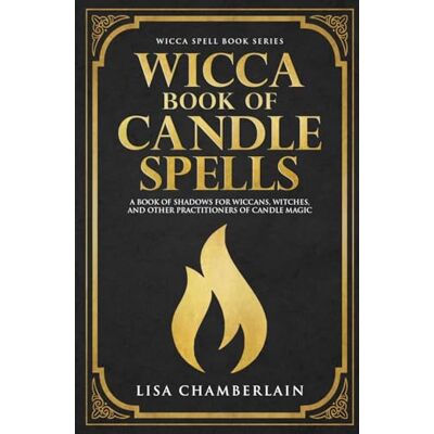 Chamberlain, Lisa Wicca Book of Candle Spells: A Beginner’s Book of Shadows for Wiccans, Witches, and Other Practitioners of Candle Magic - Publicité Chamberlain, Lisa Wicca Book of Candle Spells: A Beginner’s Book of Shadows for Wiccans, Witches, and Other Practitioners of Candle Magic - Publicité