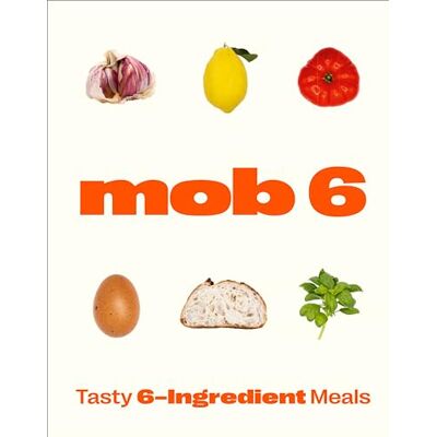 Mob 6: Tasty 6-Ingredient Meals: Tasty 6-Ingredient Meals - Publicité Mob 6: Tasty 6-Ingredient Meals: Tasty 6-Ingredient Meals - Publicité