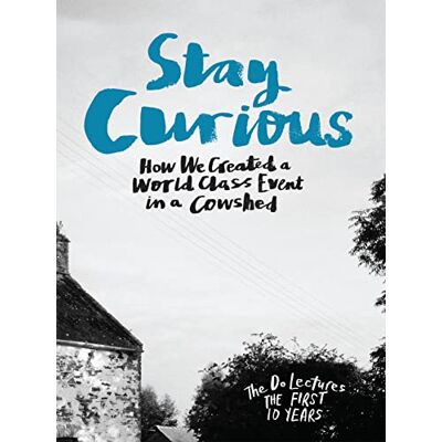 Hieatt, Clare Stay Curious: How We Created a World Class Event in a Cowshed - Publicité Hieatt, Clare Stay Curious: How We Created a World Class Event in a Cowshed - Publicité