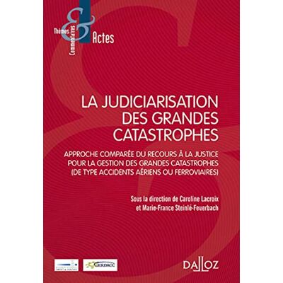 Lacroix, Caroline La judiciarisation des grandes catastrophes Approche comparée du recours à la justice pour la gestion des grandes catastrophes ( d - Publicité Lacroix, Caroline La judiciarisation des grandes catastrophes Approche comparée du recours à la justice pour la gestion des grandes catastrophes ( d - Publicité