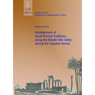 Balanda, Brigitte Development of Royal Funeral Traditions Along the Middle Nile Valley During the Napatan Period - Publicité Balanda, Brigitte Development of Royal Funeral Traditions Along the Middle Nile Valley During the Napatan Period - Publicité