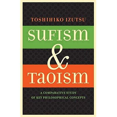 Izutsu, Toshihiko Sufism and Taoism: A Comparative Study of Key Philosophical Concepts - Publicité Izutsu, Toshihiko Sufism and Taoism: A Comparative Study of Key Philosophical Concepts - Publicité