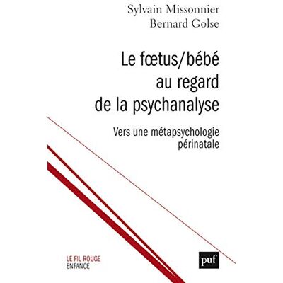 Golse, Bernard Le Fœtus/Bébé au regard de la psychanalyse: Vers une métapsychologie périnatale - Publicité Golse, Bernard Le Fœtus/Bébé au regard de la psychanalyse: Vers une métapsychologie périnatale - Publicité
