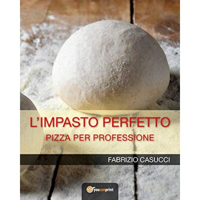 Casucci, Fabrizio L'IMPASTO PERFETTO Pizza per professione - Publicité Casucci, Fabrizio L'IMPASTO PERFETTO Pizza per professione - Publicité
