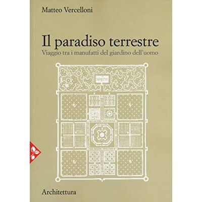 Vercelloni, Matteo Il paradiso terrestre. Viaggio tra i manufatti del giardino dell'uomo. Nuova ediz. Publicité Vercelloni, Matteo Il paradiso terrestre. Viaggio tra i manufatti del giardino dell'uomo. Nuova ediz. Publicité