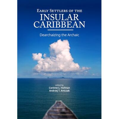 Early Settlers of the Insular Caribbean: Dearchaizing the Archaic - Publicité Early Settlers of the Insular Caribbean: Dearchaizing the Archaic - Publicité