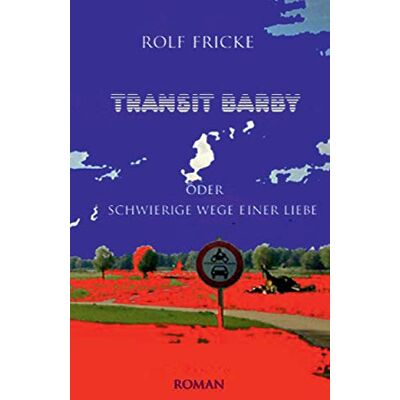 Fricke, Rolf Transit Barby: Schwierige Wege einer Liebe - Publicité Fricke, Rolf Transit Barby: Schwierige Wege einer Liebe - Publicité