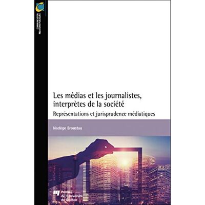 Broustau, Nadège Les médias et les journalistes, interprètes de la société: Représentations et jurisprudence médiatiques - Publicité Broustau, Nadège Les médias et les journalistes, interprètes de la société: Représentations et jurisprudence médiatiques - Publicité