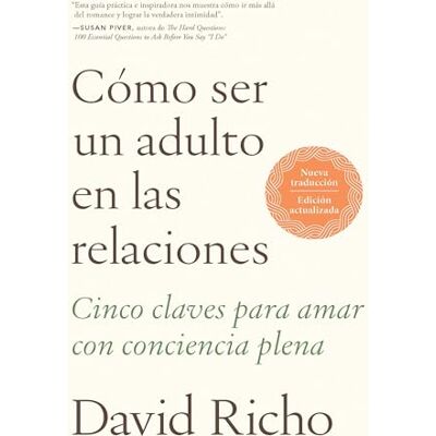 Richo, David Cómo ser un adulto en las relaciones / How to Be an Adult in Relationships: Cinco claves para amar con conciencia plena / Five Keys to Love with Full Consciousness - Publicité Richo, David Cómo ser un adulto en las relaciones / How to Be an Adult in Relationships: Cinco claves para amar con conciencia plena / Five Keys to Love with Full Consciousness - Publicité