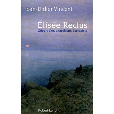 Vincent, Jean-Didier Elisée Reclus : Géographe, anarchiste, écologiste : PRIX FEMINA ESSAIS 2010 - Publicité Vincent, Jean-Didier Elisée Reclus : Géographe, anarchiste, écologiste : PRIX FEMINA ESSAIS 2010 - Publicité