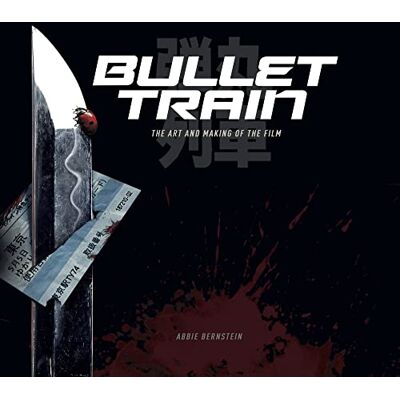Bernstein, Abbie Bullet Train: The Art and Making of the Film - Publicité Bernstein, Abbie Bullet Train: The Art and Making of the Film - Publicité