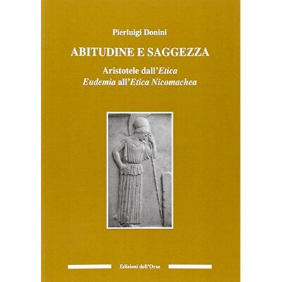 Donini, Pierluigi Abitudine e saggezza. Aristotele dall'etica eudemia all'etica nicomachea - Publicité Donini, Pierluigi Abitudine e saggezza. Aristotele dall'etica eudemia all'etica nicomachea - Publicité