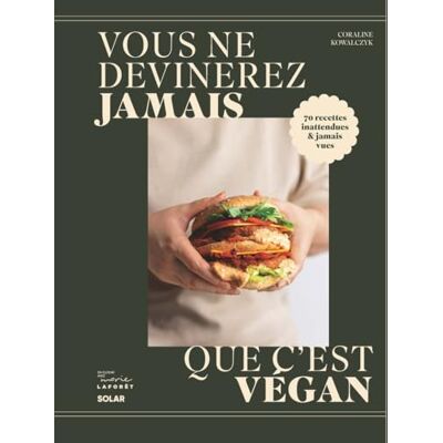 Kowalczyk, Coraline Vous ne devinerez jamais que c'est vegan: 70 recettes inattendues et jamais vues - Publicité Kowalczyk, Coraline Vous ne devinerez jamais que c'est vegan: 70 recettes inattendues et jamais vues - Publicité