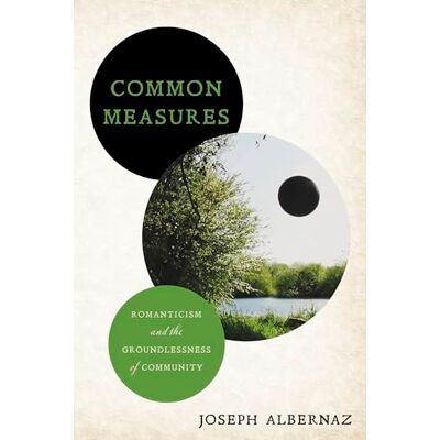 Albernaz, Joseph Common Measures: Romanticism and the Groundlessness of Community - Publicité Albernaz, Joseph Common Measures: Romanticism and the Groundlessness of Community - Publicité