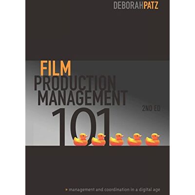 Patz, Deborah S. Film Production Management 101: Management and Coordination in a Digital Age - Publicité Patz, Deborah S. Film Production Management 101: Management and Coordination in a Digital Age - Publicité