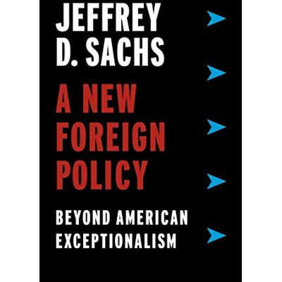 Sachs, Jeffrey D. A New Foreign Policy: Beyond American Exceptionalism - Publicité Sachs, Jeffrey D. A New Foreign Policy: Beyond American Exceptionalism - Publicité