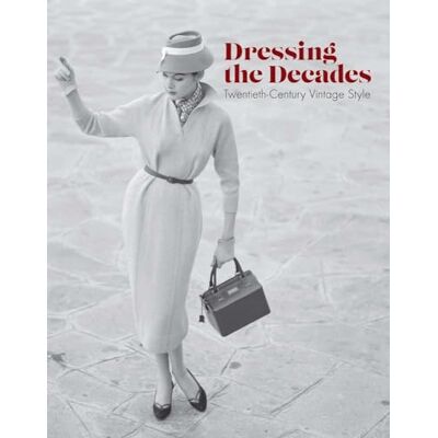 Dirix, Emmanuelle Dressing the Decades: Twentieth-Century Vintage Style - Publicité Dirix, Emmanuelle Dressing the Decades: Twentieth-Century Vintage Style - Publicité