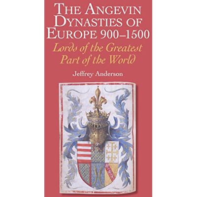 Anderson, Jeffrey The Angevin Dynasties of Europe, 900-1500: Lords of the Greatest Part of the World - Publicité Anderson, Jeffrey The Angevin Dynasties of Europe, 900-1500: Lords of the Greatest Part of the World - Publicité