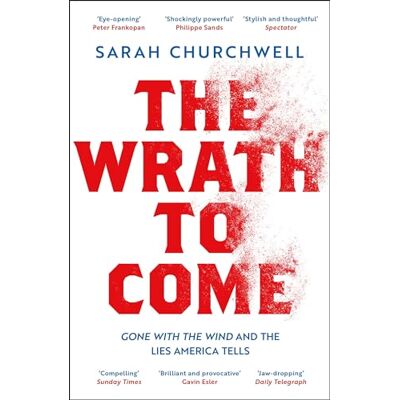 Churchwell, Sarah The Wrath to Come: Gone with the Wind and the Lies America Tells - Publicité Churchwell, Sarah The Wrath to Come: Gone with the Wind and the Lies America Tells - Publicité